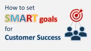 How to set SMART objectives and goals for Customer Success. By WITTIGONIA.